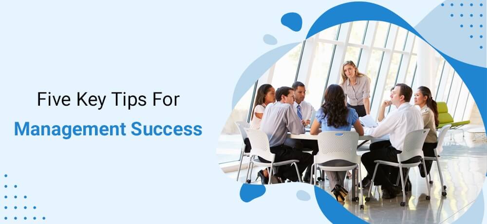 Five Key Tips For Management Success