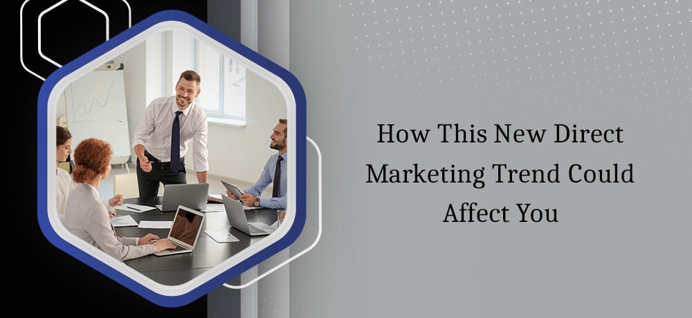 How This New Direct Marketing Trend Could Help You